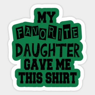 My Favorite Daughter Gave Me This Shirt Sticker